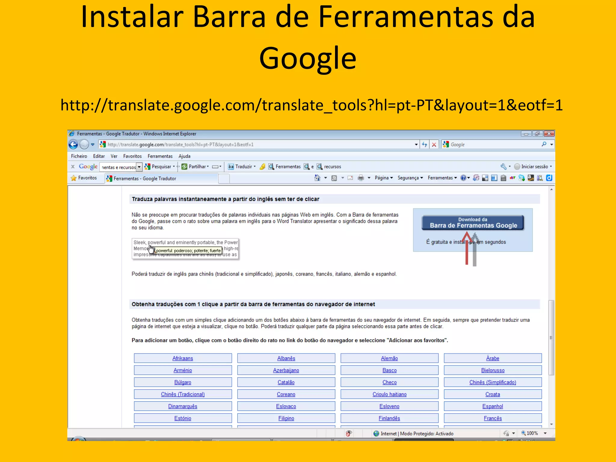 Instalar Barra de Ferramentas da Google   http://translate.google.com/translate_tools?hl=pt-PT&layout=1&eotf=1 