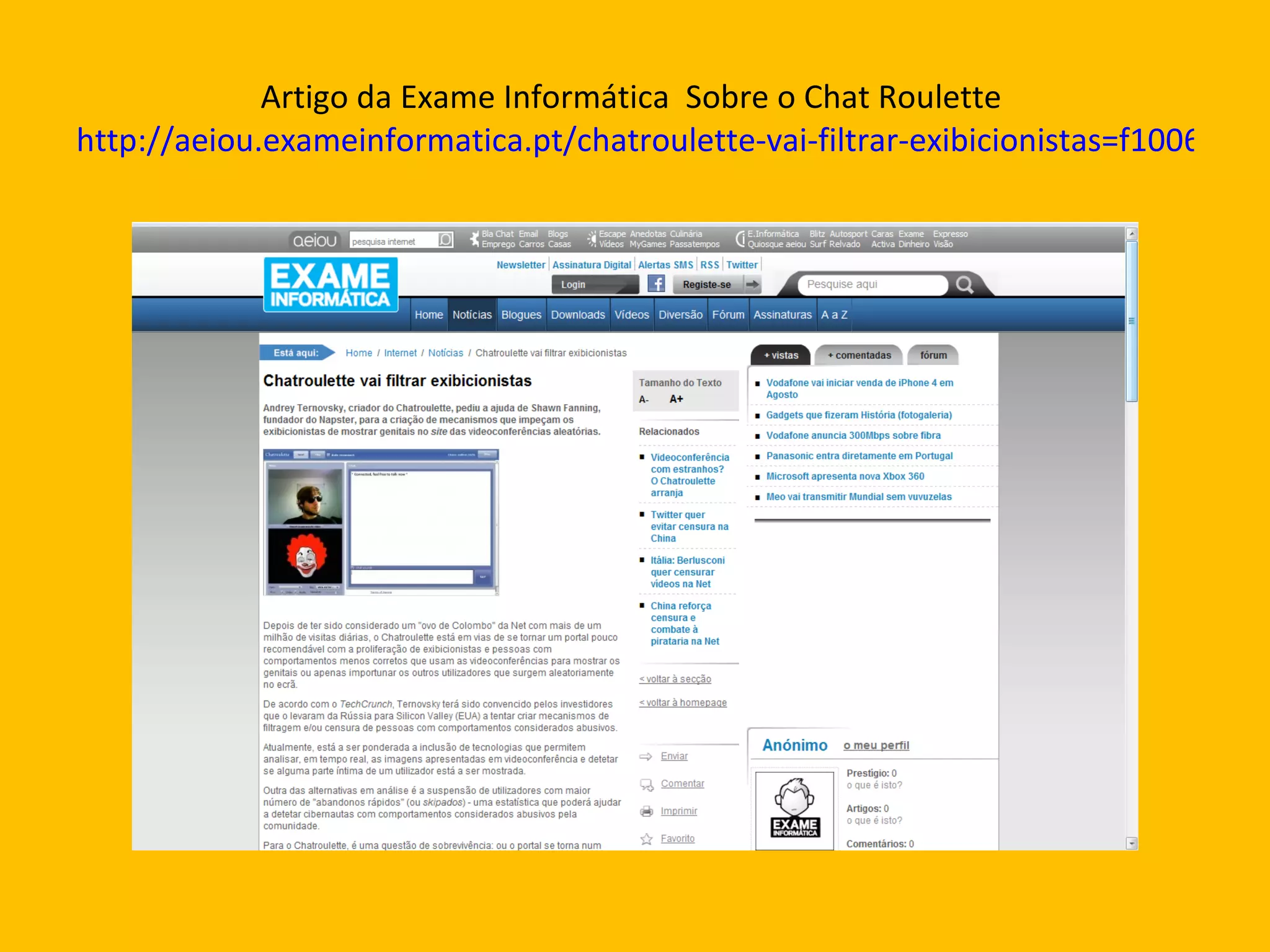Artigo da Exame Informática  Sobre o Chat Roulette  http://aeiou.exameinformatica.pt/chatroulette-vai-filtrar-exibicionistas=f1006406 