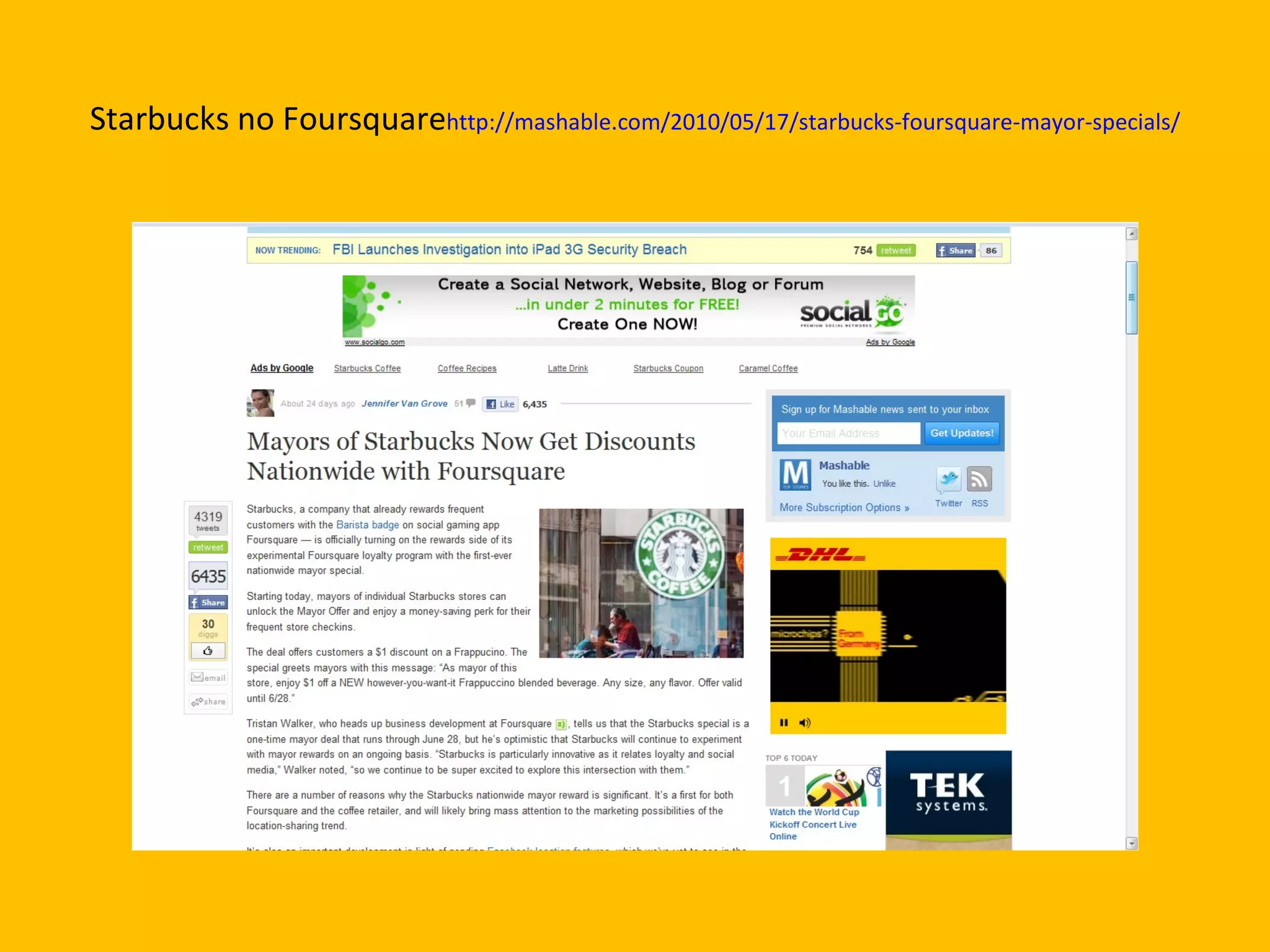 Starbucks no Foursquare http://mashable.com/2010/05/17/starbucks-foursquare-mayor-specials/ 