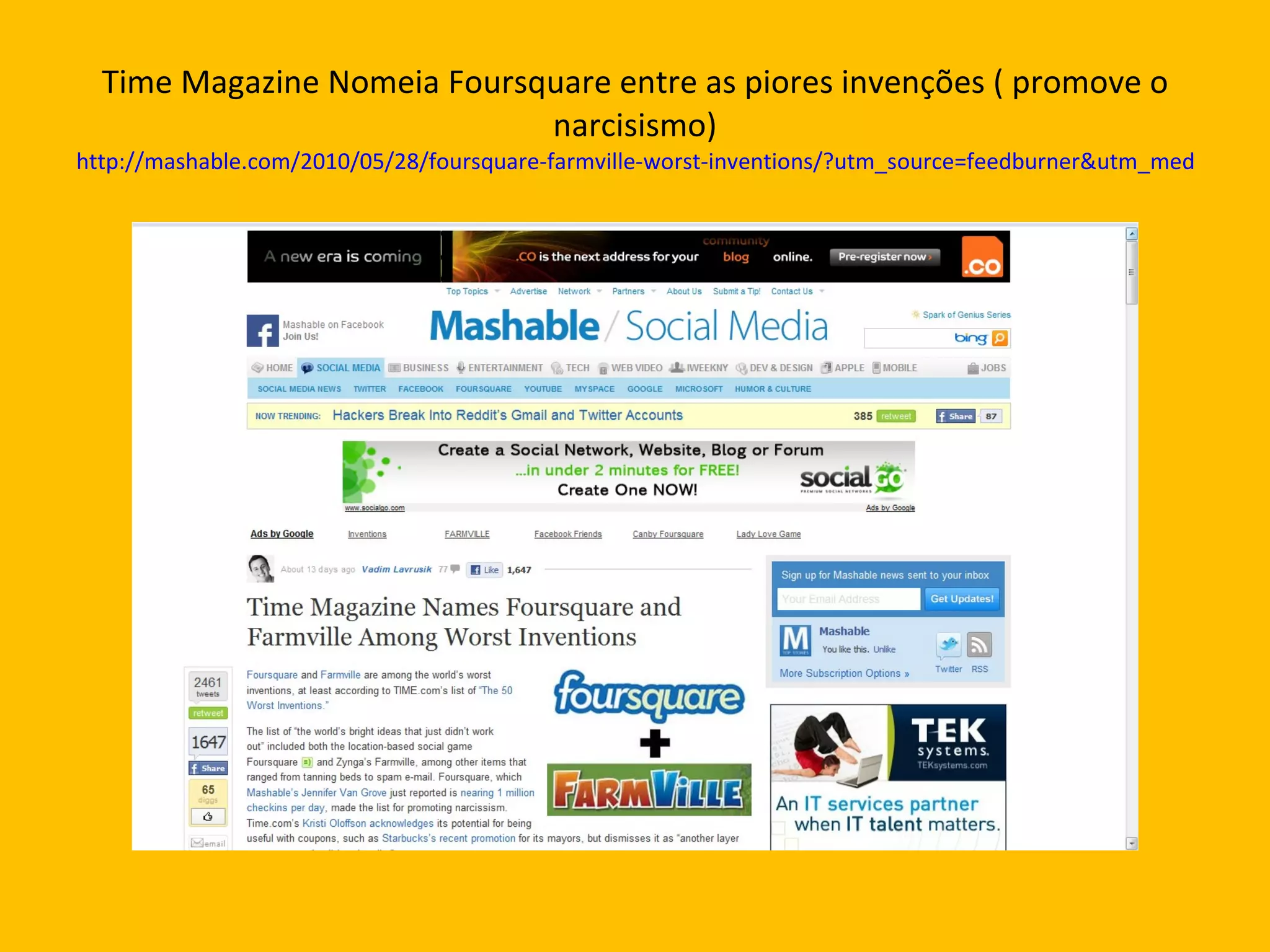 Time Magazine Nomeia Foursquare entre as piores invenções ( promove o narcisismo) http://mashable.com/2010/05/28/foursquare-farmville-worst-inventions/?utm_source=feedburner&utm_medium=feed&utm_campaign=Feed%3A+Mashable+%28Mashable%29&utm_content=Netvibes 