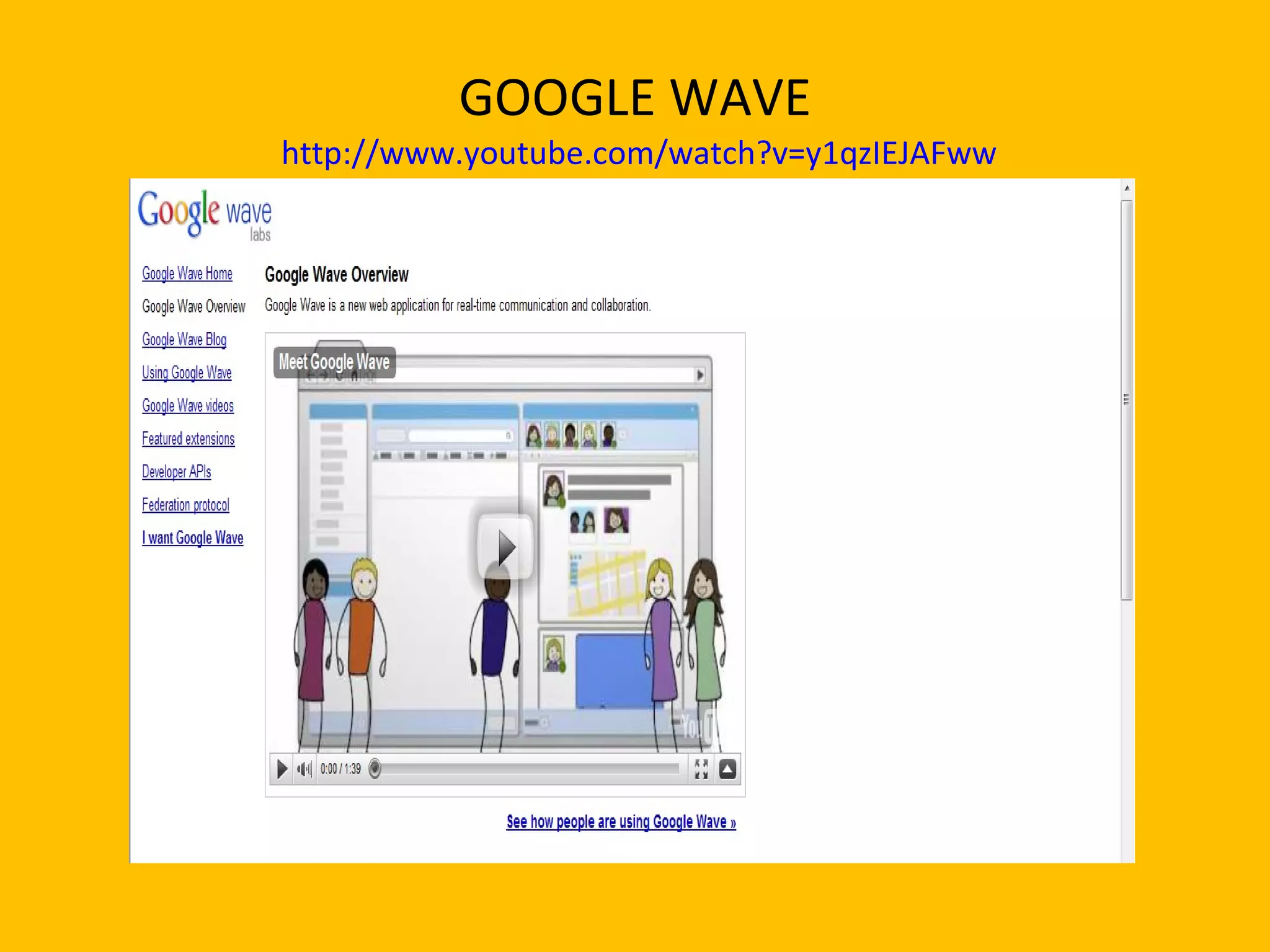 GOOGLE WAVE   http://www.youtube.com/watch?v=y1qzIEJAFww 