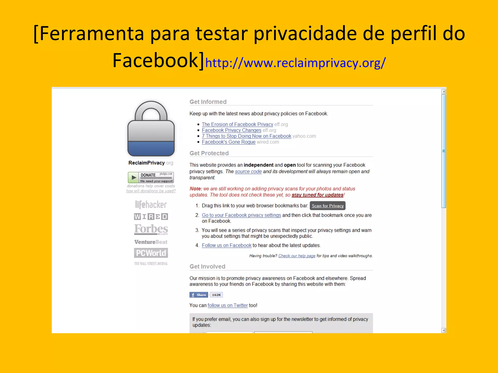 [Ferramenta para testar privacidade de perfil do Facebook] http://www.reclaimprivacy.org/ 