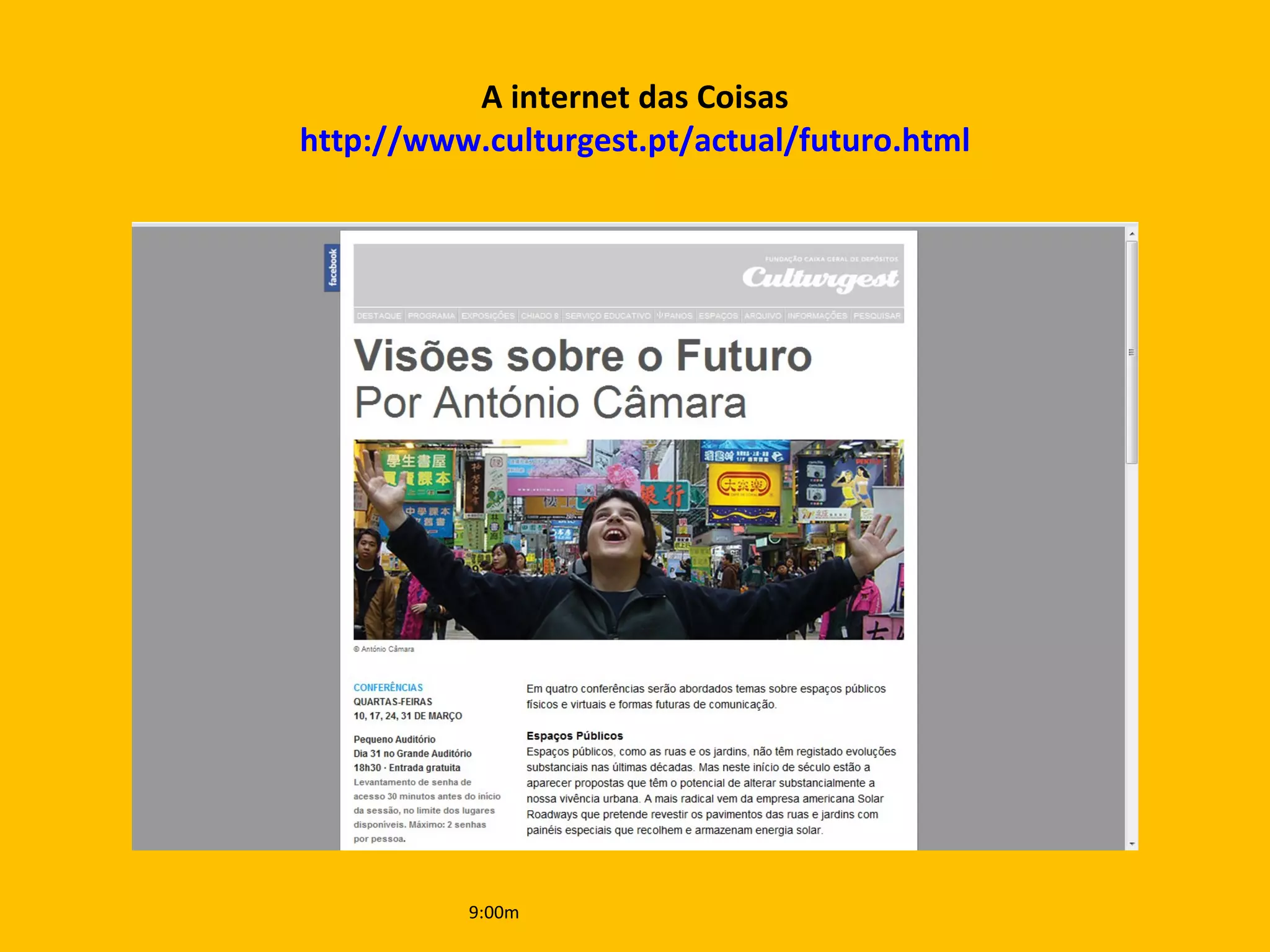 A internet das Coisas http://www.culturgest.pt/actual/futuro.html 9:00m 
