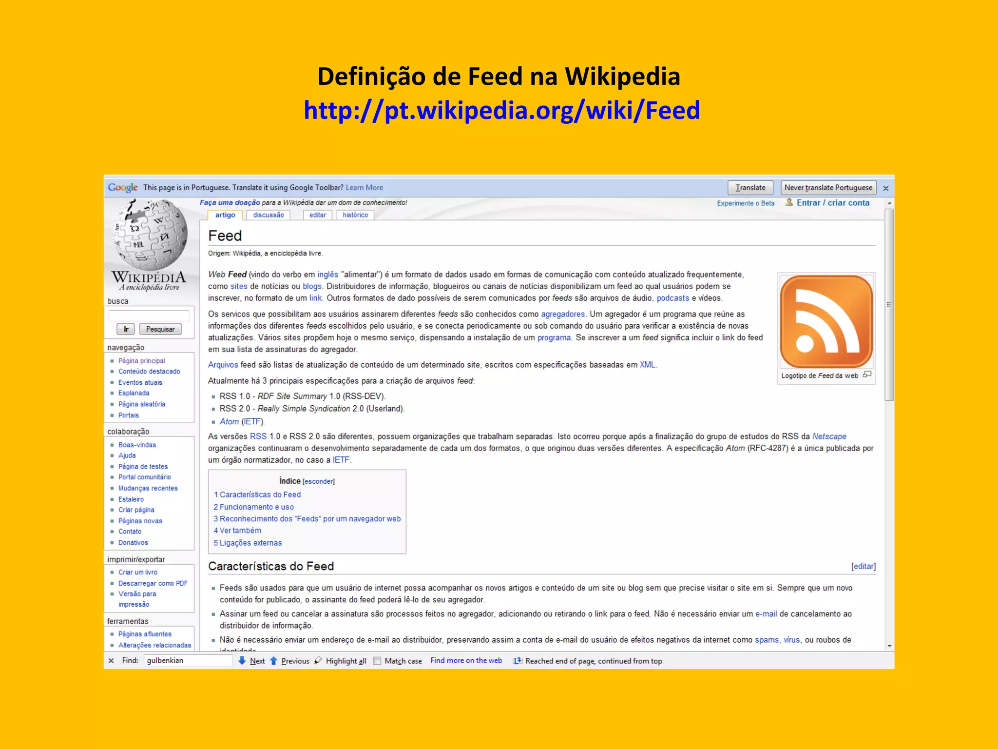Definição de Feed na Wikipedia  http://pt.wikipedia.org/wiki/Feed 