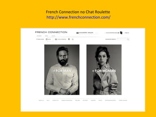 French Connection no Chat Roulette   http://www.frenchconnection.com/ 