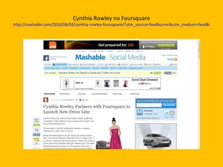 Cynthia Rowley no Foursquare http://mashable.com/2010/06/03/cynthia-rowley-foursquare/?utm_source=feedburner&utm_medium=feed&utm_campaign=Feed%3A+Mashable+%28Mashable%29&utm_content=Netvibes 