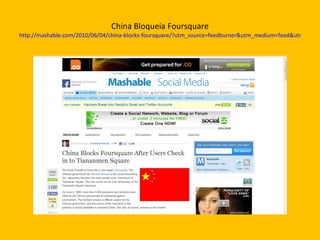 China Bloqueia Foursquare http://mashable.com/2010/06/04/china-blocks-foursquare/?utm_source=feedburner&utm_medium=feed&utm_campaign=Feed%3A+Mashable+%28Mashable%29&utm_content=Netvibes 