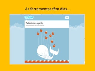 As ferramentas têm dias… 