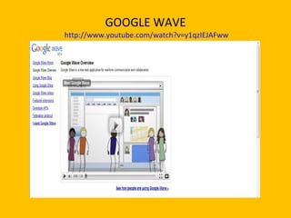 GOOGLE WAVE   http://www.youtube.com/watch?v=y1qzIEJAFww 
