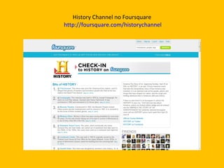 History Channel no Foursquare   http://foursquare.com/historychannel 