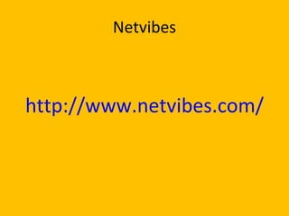 Netvibes <ul><li>http://www.netvibes.com/ </li></ul>