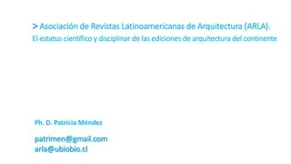 > Asociación de Revistas Latinoamericanas de Arquitectura (ARLA).
El estatus científico y disciplinar de las ediciones de ...