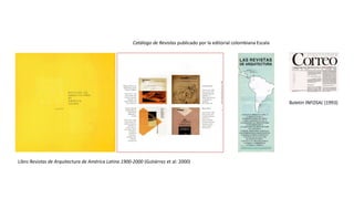 Libro Revistas de Arquitectura de América Latina 1900-2000 (Gutiérrez et al: 2000)
Boletín INFOSAL (1993)
Catálogo de Revi...