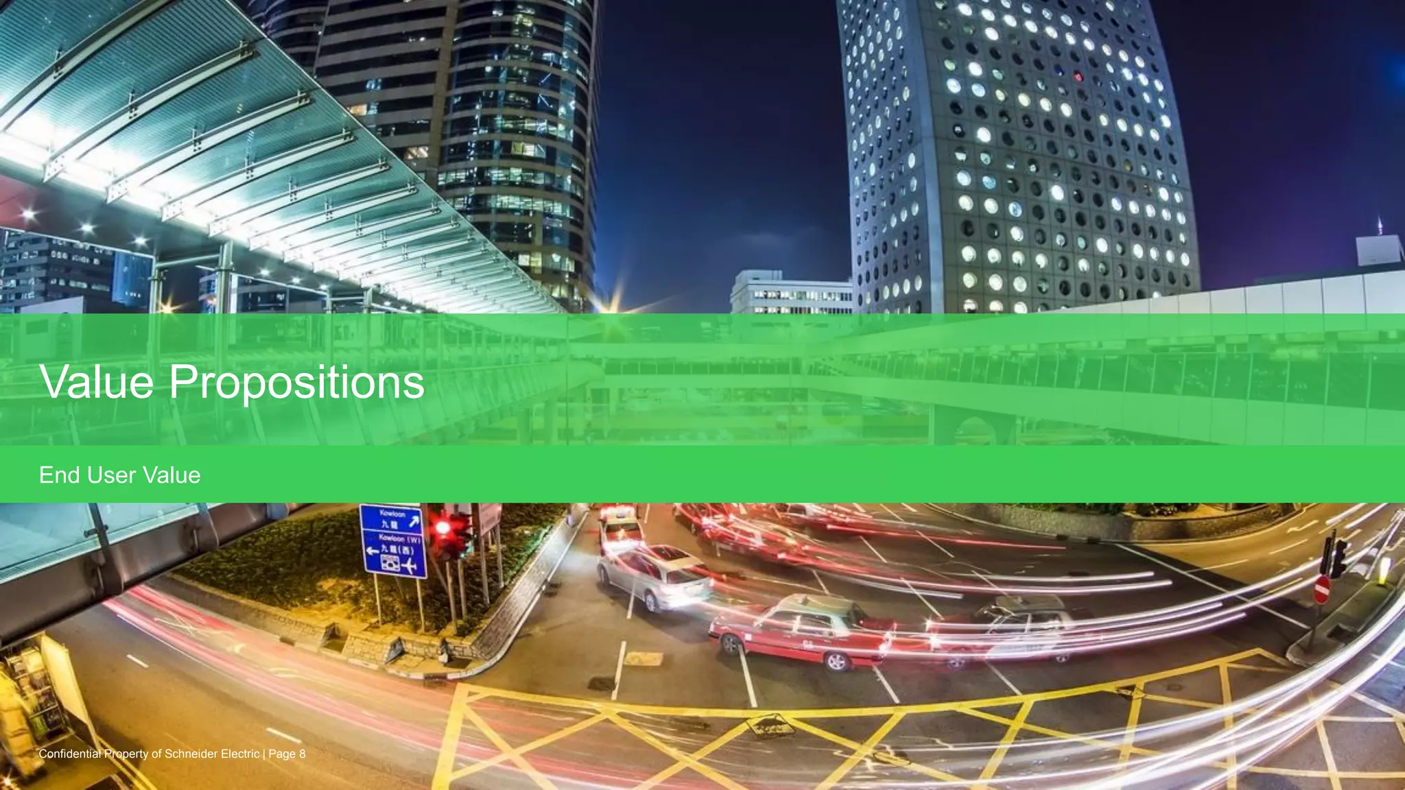 Internal
Page 8
Confidential Property of Schneider Electric |
Value Propositions
End User Value
 