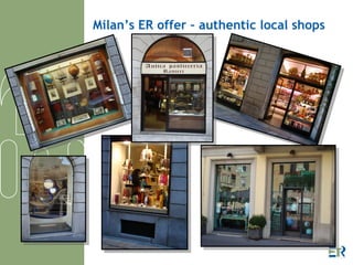 Milan’s ER offer – authentic local shops 
 
 