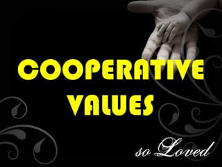 COOPERATIVE
  VALUES
 