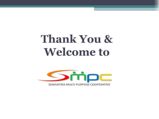 Thank You &
Welcome to
 