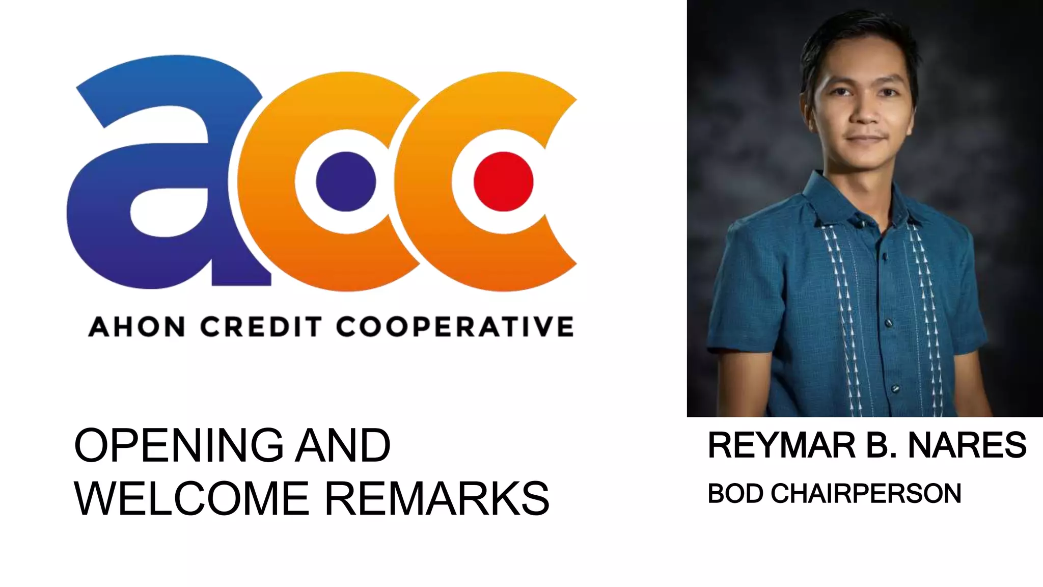 OPENING AND
WELCOME REMARKS
REYMAR B. NARES
BOD CHAIRPERSON