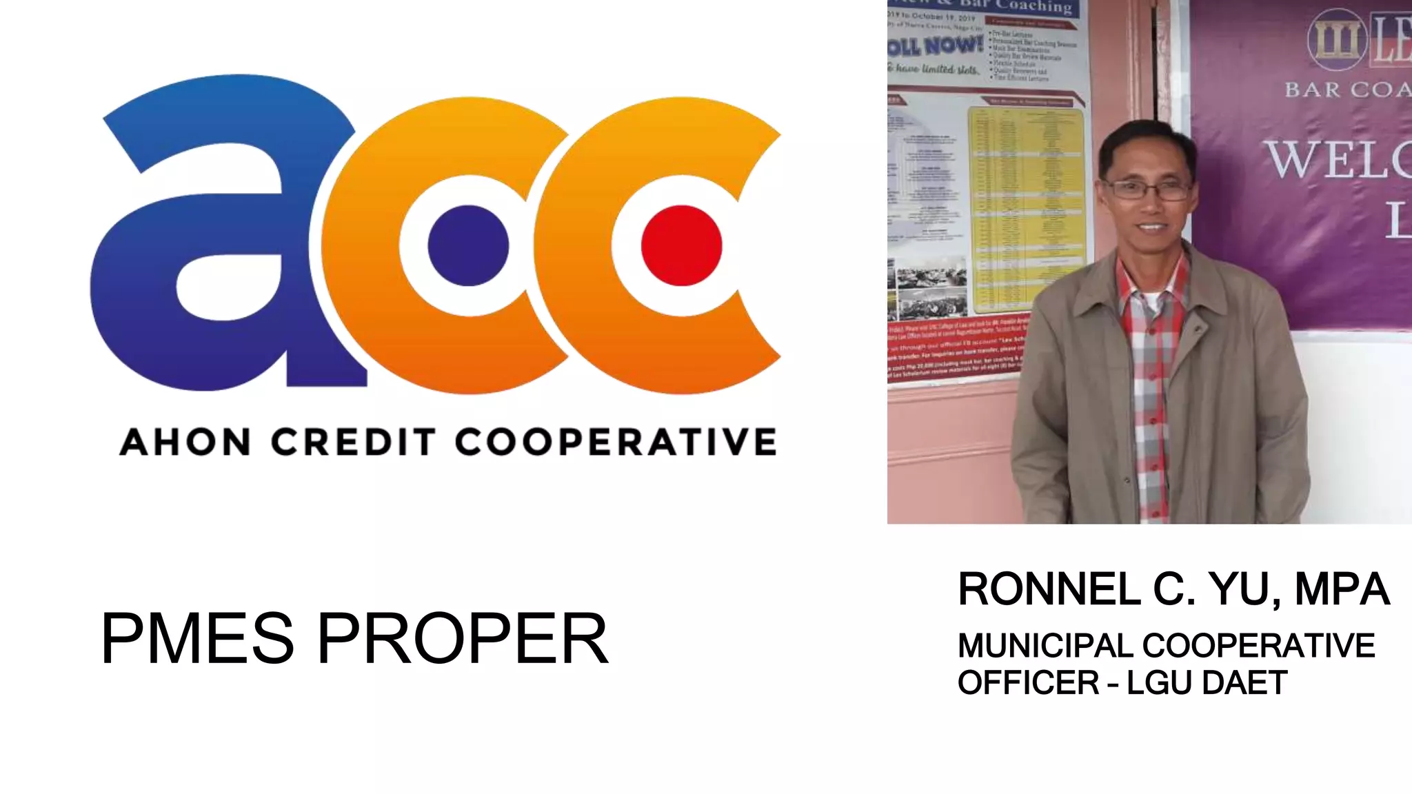 PMES PROPER
RONNEL C. YU, MPA
MUNICIPAL COOPERATIVE
OFFICER – LGU DAET