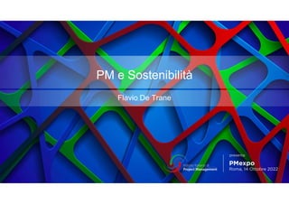 PM e Sostenibilità
Flavio De Trane
 