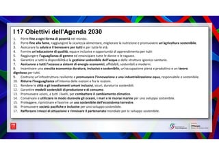 I 17 Obiettivi dell’Agenda 2030
1. Porre fine a ogni forma di povertà nel mondo.
2. Porre fine alla fame, raggiungere la s...