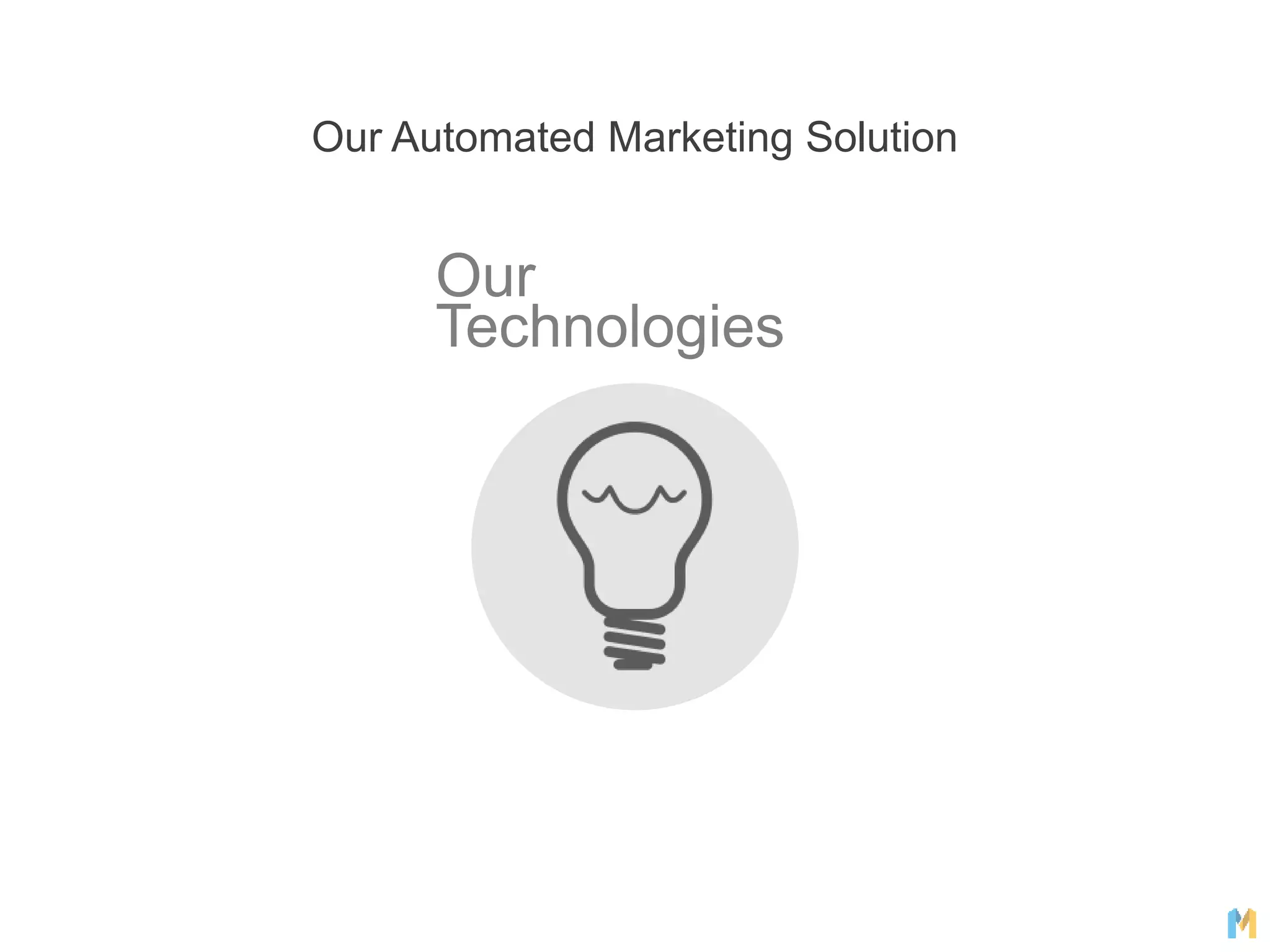 Our
Technologies
Our Automated Marketing Solution
 