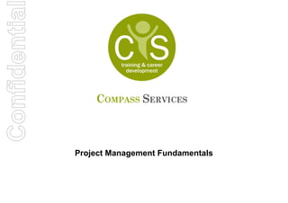 Confidentia




              Project Management Fundamentals
 