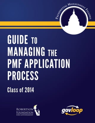 Robertson
Foundation
for government
Class of 2014
GUIDE
MANAGING
PMF APPLICATION
PROCESS
TO
THE
 