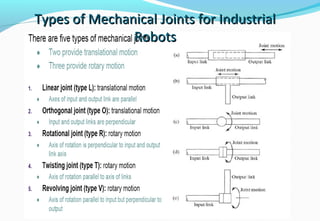 Types of Mechanical Joints for IndustrialTypes of Mechanical Joints for Industrial
RobotsRobots
 