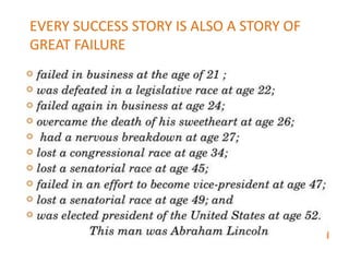 EVERY SUCCESS STORY IS ALSO A STORY OF 
GREAT FAILURE 
 