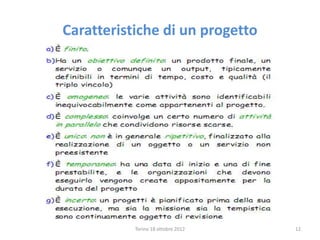Caratteristiche di un progetto
Torino 18 ottobre 2012 12
 