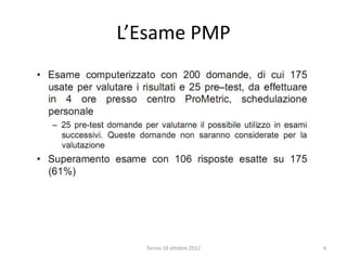 L’Esame PMP
Torino 18 ottobre 2012 4
 