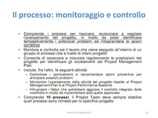 Torino 18 ottobre 2012 52
Il processo: monitoraggio e controllo
 