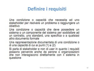 Definire i requisiti
Torino 18 ottobre 2012 82
 