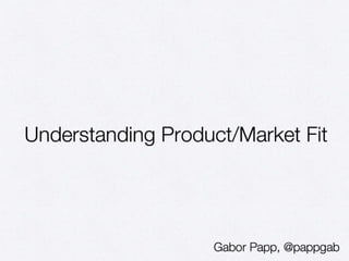 Understanding Product/Market Fit