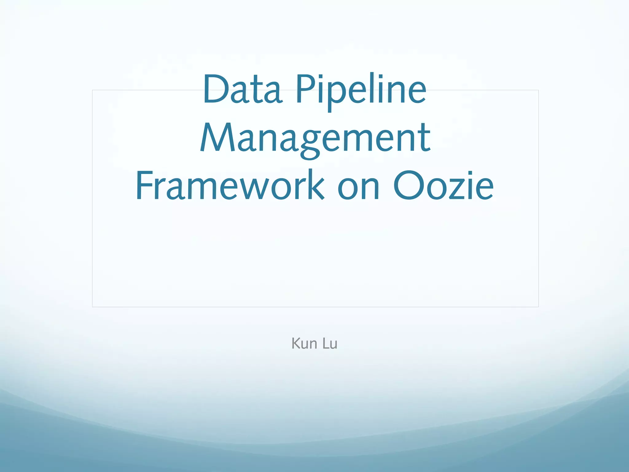 Data Pipeline Management Framework on Oozie | PPT