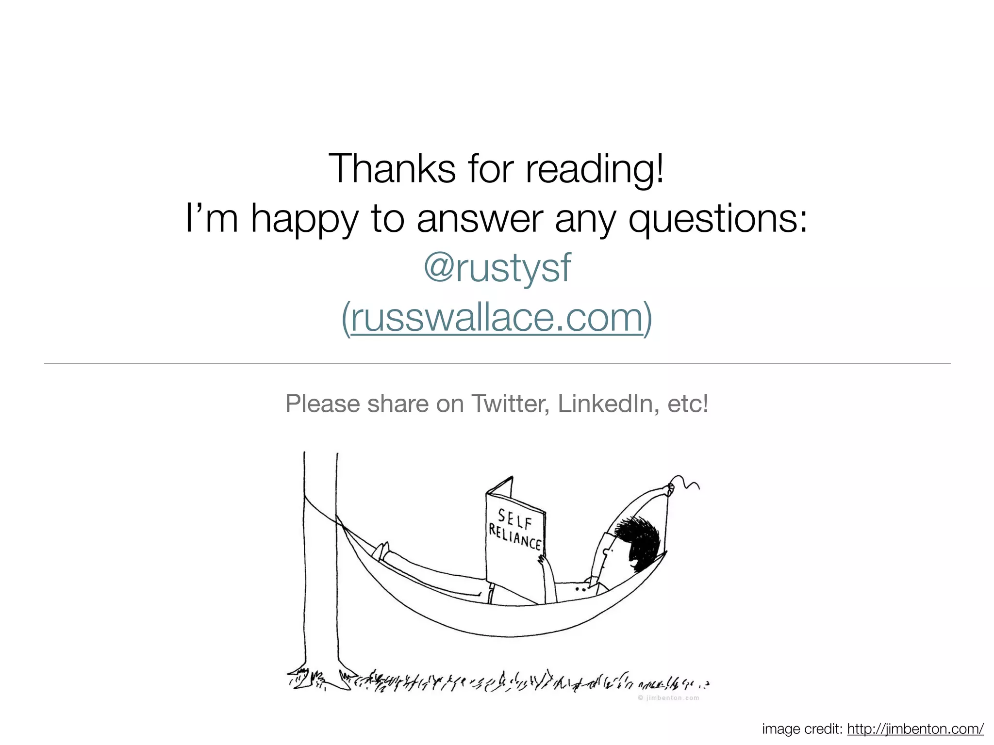 Thanks for reading!
I’m happy to answer any questions:
@rustysf
(russwallace.com)
Please share on Twitter, LinkedIn, etc!
image credit: http://jimbenton.com/
 