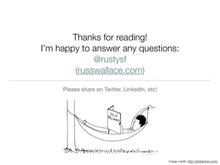 Thanks for reading!
I’m happy to answer any questions:
@rustysf
(russwallace.com)
Please share on Twitter, LinkedIn, etc!
image credit: http://jimbenton.com/
 
