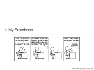 In My Experience
image credit: http://xkcd.com/1349/
 