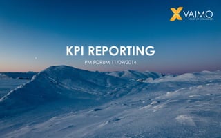 KPI REPORTING 
PM FORUM 11/09/2014 
 
