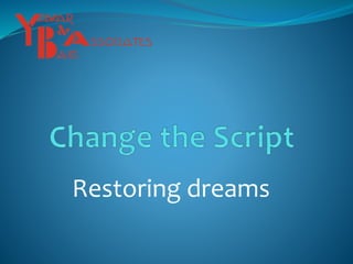 Restoring dreams
 