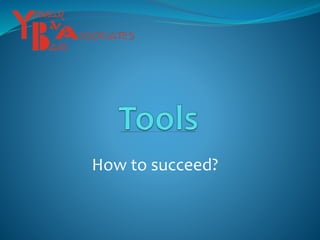How to succeed?
 