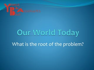 What is the root of the problem?
 
