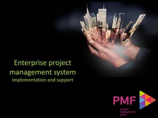 Enterprise project
management system
implementation and support
 