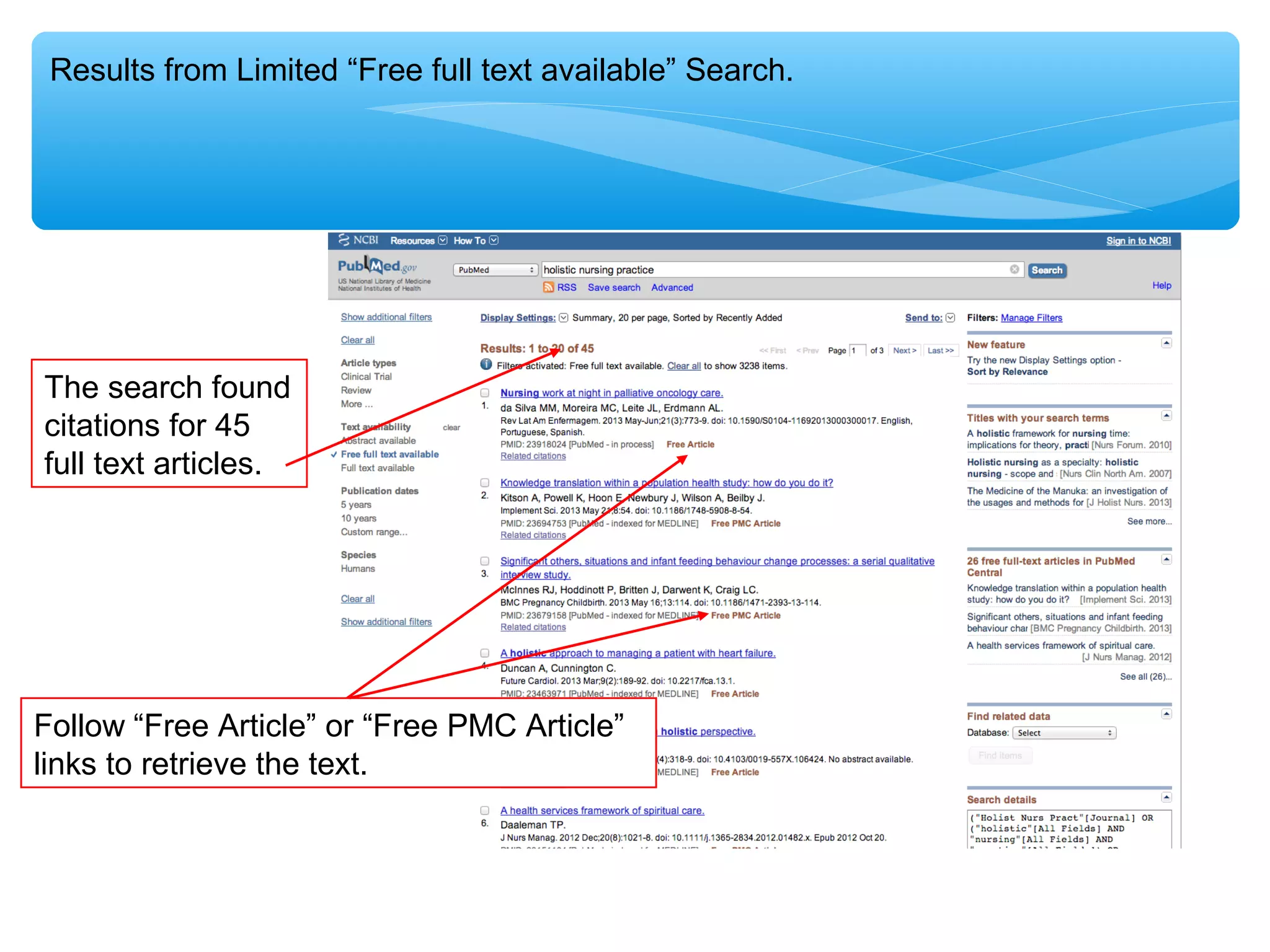 Results from Limited “Free full text available” Search.

The search found
citations for 45
full text articles.

Follow “Free Article” or “Free PMC Article”
links to retrieve the text.

 