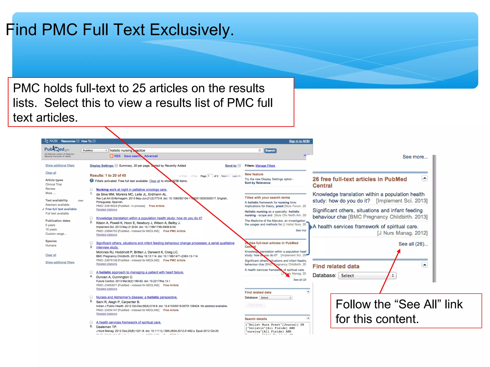 Find PMC Full Text Exclusively.

PMC holds full-text to 25 articles on the results
lists. Select this to view a results list of PMC full
text articles.

Follow the “See All” link
for this content.

 