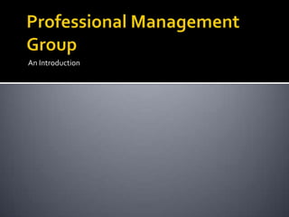 Professional Management Group An Introduction 