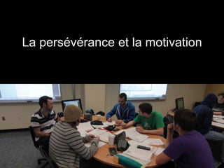 La persévérance et la motivation
 