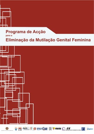 Programa de Acção
             para a

             Eliminação da Mutilação Genital Feminina




PRESIDÊNCIA DO CONSELHO DE MINISTROS
 