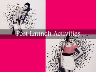 Post Launch Activities
 